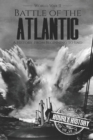 Image for Battle of the Atlantic - World War II : A History from Beginning to End