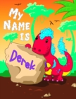 Image for My Name is Derek : 2 Workbooks in 1! Personalized Primary Name and Letter Tracing Book for Kids Learning How to Write Their First Name and the Alphabet with Cute Dinosaur Theme, Handwriting Practice P