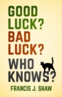 Image for Good Luck? Bad Luck? Who Knows?