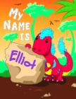 Image for My Name is Elliot : 2 Workbooks in 1! Personalized Primary Name and Letter Tracing Book for Kids Learning How to Write Their First Name and the Alphabet with Cute Dinosaur Theme, Handwriting Practice 