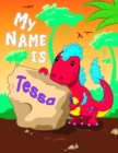 Image for My Name is Tessa : 2 Workbooks in 1! Personalized Primary Name and Letter Tracing Book for Kids Learning How to Write Their First Name and the Alphabet with Cute Dinosaur Theme, Handwriting Practice P