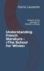 Image for Understanding french literature : The School for Wives: Analysis of key passages in Moliere&#39;s comedy