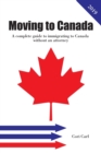 Image for Moving to Canada : A complete guide to immigrating to Canada without an attorney