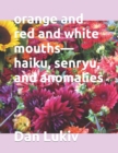 Image for orange and red and white mouths-haiku, senryu, and anomalies
