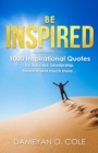 Image for Be Inspired : 1000 Inspirational Quotes for Success, Leadership, Finance and much more...