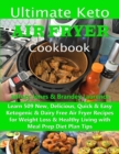 Image for Ultimate Keto Air Fryer Cookbook : Learn 509 New, Delicious, Quick &amp; Easy Ketogenic &amp; Dairy Free Air Fryer Recipes for Weight Loss &amp; Healthy Living with Meal Prep Diet Plan Tips