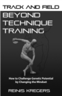 Image for Track and Field : Beyond Technique Training: How to Challenge Genetic Potential by Changing the Mindset