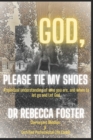 Image for God...Please Tie My Shoes : A Spiritual Understanding of Who You Are, And How to Let Go and Let God.