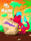 Image for My Name is Alondra : 2 Workbooks in 1! Personalized Primary Name and Letter Tracing Book for Kids Learning How to Write Their First Name and the Alphabet with Cute Dinosaur Theme, Handwriting Practice