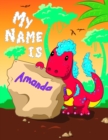 Image for My Name is Amanda : 2 Workbooks in 1! Personalized Primary Name and Letter Tracing Book for Kids Learning How to Write Their First Name and the Alphabet with Cute Dinosaur Theme, Handwriting Practice 