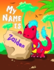 Image for My Name is Zaiden : 2 Workbooks in 1! Personalized Primary Name and Letter Tracing Book for Kids Learning How to Write Their First Name and the Alphabet with Cute Dinosaur Theme, Handwriting Practice 