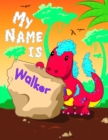 Image for My Name is Walker : 2 Workbooks in 1! Personalized Primary Name and Letter Tracing Book for Kids Learning How to Write Their First Name and the Alphabet with Cute Dinosaur Theme, Handwriting Practice 