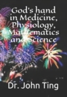 Image for God&#39;s hand in Medicine, Physiology, Mathematics and Science