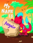 Image for My Name is Angelo : 2 Workbooks in 1! Personalized Primary Name and Letter Tracing Book for Kids Learning How to Write Their First Name and the Alphabet with Cute Dinosaur Theme, Handwriting Practice 