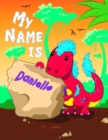 Image for My Name is Danielle : 2 Workbooks in 1! Personalized Primary Name and Letter Tracing Book for Kids Learning How to Write Their First Name and the Alphabet with Cute Dinosaur Theme, Handwriting Practic