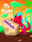 Image for My Name is Annabella : 2 Workbooks in 1! Personalized Primary Name and Letter Tracing Book for Kids Learning How to Write Their First Name and the Alphabet with Cute Dinosaur Theme, Handwriting Practi