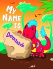 Image for My Name is Dominick : 2 Workbooks in 1! Personalized Primary Name and Letter Tracing Book for Kids Learning How to Write Their First Name and the Alphabet with Cute Dinosaur Theme, Handwriting Practic