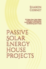 Image for Passive Solar Energy House Projects : DIY Solar Oven, Solar Water Distillation, Passive Solar Home Design, &amp; No HVAC Air Conditioning Earth Tubes
