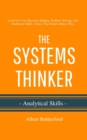 Image for The Systems Thinker - Analytical Skills : Level Up Your Decision Making, Problem Solving, and Deduction Skills. Notice The Details Others Miss.