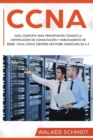 Image for CCNA : Gu?a Completa para Principiantes Conoce la Certificaci?n de Conmutaci?n y Enrutamiento de Redes CCNA (Cisco Certified Network Associate) De A-Z (Libro En Espa?ol / CCNA Spanish Book Version)