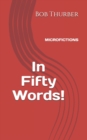 Image for In Fifty Words! : Micro Fictions