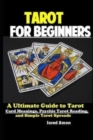 Image for Tarot for Beginners : The Ultimate Guide to Tarot Card Meanings, Psychic Tarot Reading, and Simple Tarot Spreads