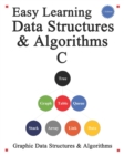 Image for Easy Learning Data Structures &amp; Algorithms C : Graphic Data Structures &amp; Algorithms