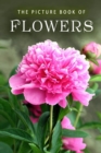 Image for The Picture Book of Flowers : A Gift Book for Alzheimer&#39;s Patients and Seniors with Dementia