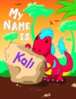 Image for My Name is Kali : 2 Workbooks in 1! Personalized Primary Name and Letter Tracing Book for Kids Learning How to Write Their First Name and the Alphabet with Cute Dinosaur Theme, Handwriting Practice Pa