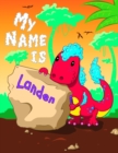 Image for My Name is Landen : 2 Workbooks in 1! Personalized Primary Name and Letter Tracing Book for Kids Learning How to Write Their First Name and the Alphabet with Cute Dinosaur Theme, Handwriting Practice 