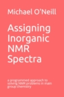 Image for Assigning Inorganic NMR Spectra : a programmed approach to solving NMR problems in main group chemistry