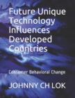 Image for Future Unique Technology Influences Developed Countries : Consumer Behavioral Change