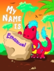 Image for My Name is Emanuel : 2 Workbooks in 1! Personalized Primary Name and Letter Tracing Book for Kids Learning How to Write Their First Name and the Alphabet with Cute Dinosaur Theme, Handwriting Practice