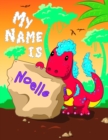 Image for My Name is Noelle : 2 Workbooks in 1! Personalized Primary Name and Letter Tracing Book for Kids Learning How to Write Their First Name and the Alphabet with Cute Dinosaur Theme, Handwriting Practice 