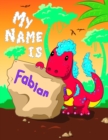 Image for My Name is Fabian : 2 Workbooks in 1! Personalized Primary Name and Letter Tracing Book for Kids Learning How to Write Their First Name and the Alphabet with Cute Dinosaur Theme, Handwriting Practice 