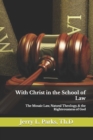 Image for With Christ in the School of Law : The Mosaic Law, Natural Theology, &amp; the Righteousness of God
