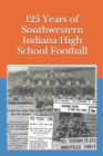 Image for 125 Years of Southwestern Indiana High School Football : Scores, Conference Standings and Championships from 1894 to 2018