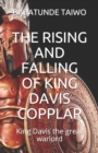 Image for The Rising and Falling of King Davis Copplar