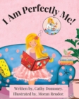 Image for I Am Perfectly Me! : How To Connect To Your Inner Wisdom and Self-Love.