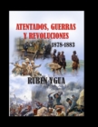 Image for Atentados, Guerras Y Revoluciones : 1878- 1883