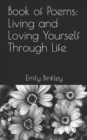 Image for Book of Poems : Living and Loving Yourself Through Life