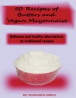 Image for 50 Recipes of Butters and Vegan Mayonnaise