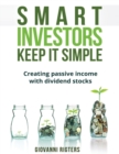 Image for Smart Investors Keep It Simple : Creating passive income with dividend stocks