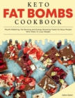 Image for Keto Fat Bombs Cookbook : Mouth-Watering, Fat Burning and Energy Boosting Treats for Busy People Who Want To Lose Weight