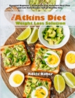 Image for The Atkins Diet Weight Loss Solution : Essential Beginner&#39;s Guidebook with Kickstart Meal Plan and Low Carb Recipes Full of Healthy Fats
