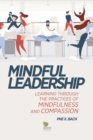 Image for Mindful Leadership : Learning Through the Practices of Mindfulness and Compassion