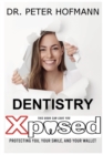 Image for Dentistry Xposed : Protecting You, Your Smile, and Your Wallet