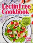 Image for The Lectin Free Cookbook : Essential Guide for Beginners. Plant-Based Recipes to Fight Inflammation &amp; Restore Your Healthy Weight