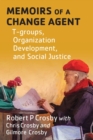 Image for Memoirs of a Change Agent : T-groups, Organization Development, and Social Justice