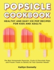 Image for Popsicle Cookbook : Healthy and Easy Ice Pop Recipes for Kids and Adults. The Best Homemade Popsicles, Fruity &amp; Chocolate Pops, and Frozen Treats to Satisfy All Your Summer Needs!